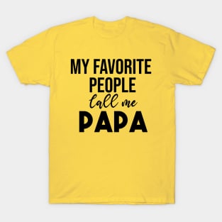 my favorite people call me papa T-Shirt Funny Fathers Day T-Shirt T-Shirt